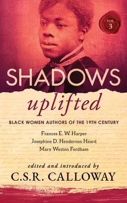 Shadows Uplifted Volumul III: Autoare de culoare ale poeziei americane din secolul al XIX-lea - Shadows Uplifted Volume III: Black Women Authors of 19th Century American Poetry