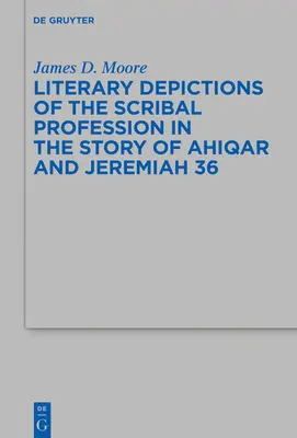 Reprezentări literare ale profesiei de scrib în povestea lui Ahiqar și Ieremia 36 - Literary Depictions of the Scribal Profession in the Story of Ahiqar and Jeremiah 36
