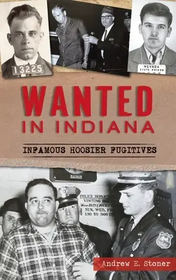 Căutat în Indiana: Fugari faimoși din Hoosier - Wanted in Indiana: Infamous Hoosier Fugitives