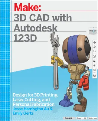 CAD 3D cu Autodesk 123D: Proiectare pentru imprimarea 3D, tăierea cu laser și fabricarea personală - 3D CAD with Autodesk 123D: Designing for 3D Printing, Laser Cutting, and Personal Fabrication