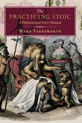 Stoicul practicant: Un manual de utilizare filosofică - The Practicing Stoic: A Philosophical User's Manual