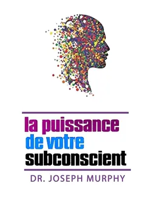 Puterea subconștientului dumneavoastră - La puissance de votre subconscient