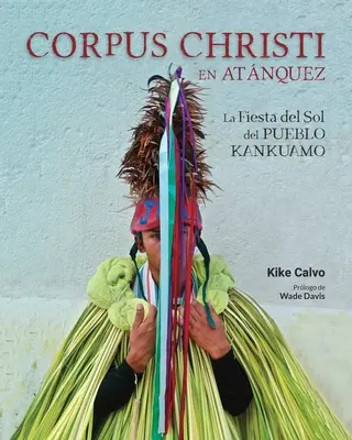 Corpus Christi în Atnquez. La Fiesta del Sol del Pueblo Kankuamo en Colombia. - Corpus Christi en Atnquez. La Fiesta del Sol del Pueblo Kankuamo en Colombia.