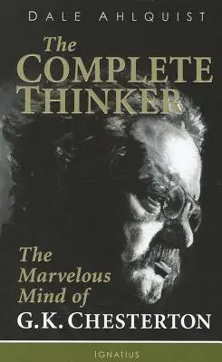 Gânditorul complet: Mintea minunată a lui G.K. Chesterton - The Complete Thinker: The Marvelous Mind of G.K. Chesterton