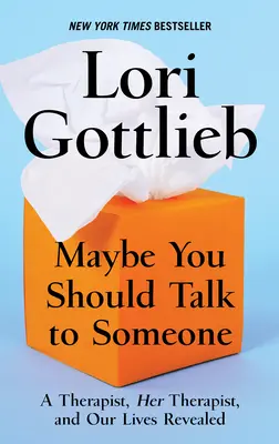 Maybe You Should Talk to Someone: Un terapeut, terapeutul ei și viețile noastre dezvăluite: A Therapist, Her Therapist, and Our Lives Revealed - Maybe You Should Talk to Someone: A Therapist, Her Therapist, and Our Lives Revealed