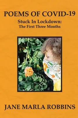 POEME DE COVID-19, Blocați în izolare: The First Three Months - POEMS OF COVID-19, Stuck in Lockdown: The First Three Months