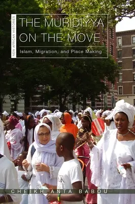 Muridiyya în mișcare: Islam, migrație și crearea de locuri - The Muridiyya on the Move: Islam, Migration, and Place Making