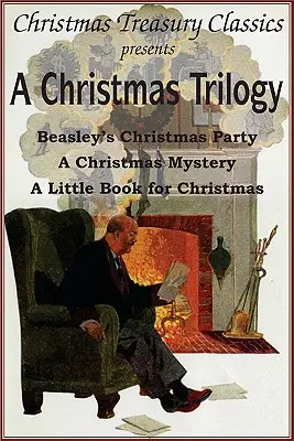 O trilogie de Crăciun: Povestea de Crăciun a lui Beasley, O cărticică pentru Crăciun, Un mister de Crăciun - A Christmas Trilogy: Beasley's Christmas Story, a Little Book for Christmas, a Christmas Mystery