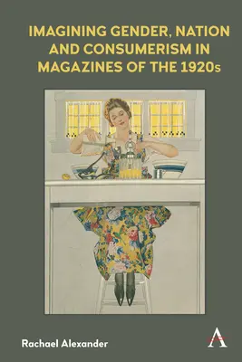 Imaginarea genului, a națiunii și a consumerismului în revistele din anii 1920 - Imagining Gender, Nation and Consumerism in Magazines of the 1920s