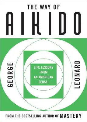 Calea Aikido: Lecții de viață de la un Sensei american - The Way of Aikido: Life Lessons from an American Sensei