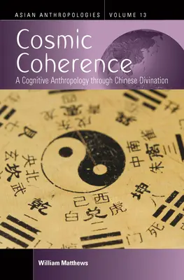 Cosmic Coherence: O antropologie cognitivă prin intermediul divinației chineze - Cosmic Coherence: A Cognitive Anthropology Through Chinese Divination