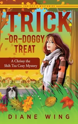 Trick-or-Doggy Treat: Un mister confortabil pentru Chrissy the Shih Tzu - Trick-or-Doggy Treat: A Chrissy the Shih Tzu Cozy Mystery