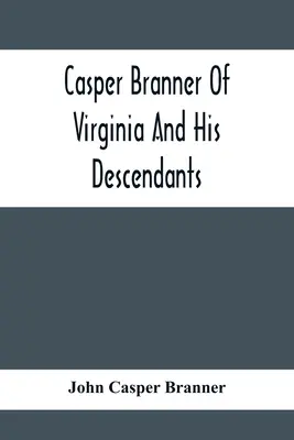 Casper Branner din Virginia și descendenții săi - Casper Branner Of Virginia And His Descendants