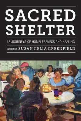 Adăpostul sacru: Treisprezece călătorii ale persoanelor fără adăpost și ale vindecării - Sacred Shelter: Thirteen Journeys of Homelessness and Healing