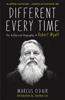 Different Every Time - Biografia autorizată a lui Robert Wyatt - Different Every Time - The Authorised Biography of Robert Wyatt