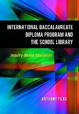 Programul de diplomă al Bacalaureatului Internațional și biblioteca școlară: Educație bazată pe investigații - The International Baccalaureate Diploma Program and the School Library: Inquiry-Based Education