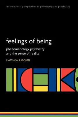 Sentimentele de a fi: Fenomenologie, psihiatrie și simțul realității - Feelings of Being: Phenomenology, Psychiatry and the Sense of Reality