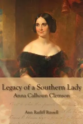 Moștenirea unei doamne din sud: Anna Calhoun Clemson - Legacy of a Southern Lady: Anna Calhoun Clemson