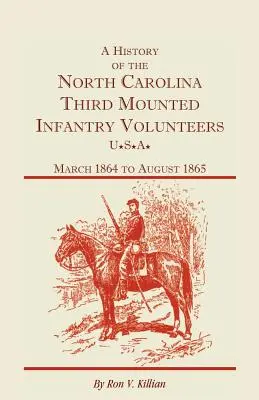 A History of the North Carolina Third Mounted Infantry Volunteers: Din martie 1864 până în august 1865 - A History of the North Carolina Third Mounted Infantry Volunteers: March 1864 to August 1865