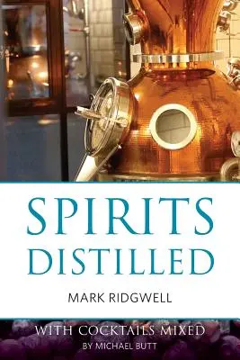 Spirite distilate: Cu cocktailuri mixate de Michael Butt - Spirits distilled: With cocktails mixed by Michael Butt