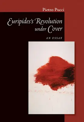 Revoluția sub acoperire a lui Euripide: Un eseu - Euripides' Revolution Under Cover: An Essay