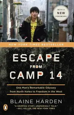 Escape from Camp 14: Odiseea remarcabilă a unui om din Coreea de Nord până la libertatea în Occident - Escape from Camp 14: One Man's Remarkable Odyssey from North Korea to Freedom in the West
