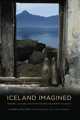Islanda imaginată: Nature, Culture, and Storytelling in the North Atlantic (Natură, cultură și povestire în Atlanticul de Nord) - Iceland Imagined: Nature, Culture, and Storytelling in the North Atlantic