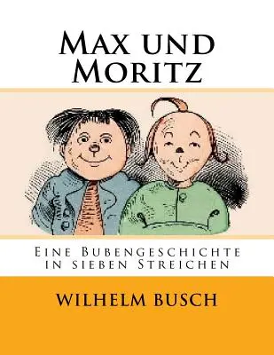Max și Moritz: O poveste de băieți în șapte trucuri - Max und Moritz: Eine Bubengeschichte in sieben Streichen