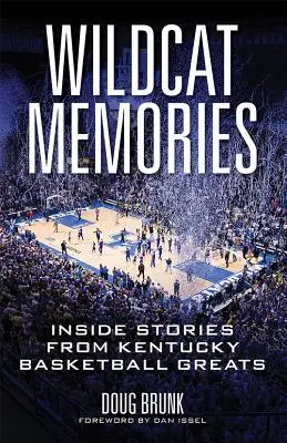 Wildcat Memories: Povești din interior de la marii baschetbaliști din Kentucky - Wildcat Memories: Inside Stories from Kentucky Basketball Greats