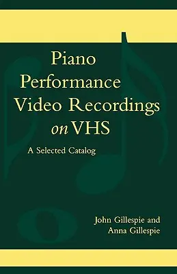 Înregistrări video de interpretare la pian pe VHS: un catalog selectat - Piano Performance Video Recordings on VHS: A Selected Catalog