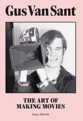 Gus Van Sant: Arta de a face filme - Gus Van Sant: The Art of Making Movies