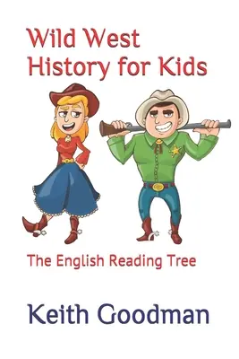 Istoria Vestului Sălbatic pentru copii: Arborele de lectură în limba engleză - Wild West History for Kids: The English Reading Tree