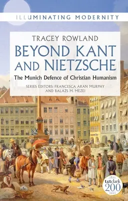 Dincolo de Kant și Nietzsche: The Munich Defence of Christian Humanism - Beyond Kant and Nietzsche: The Munich Defence of Christian Humanism
