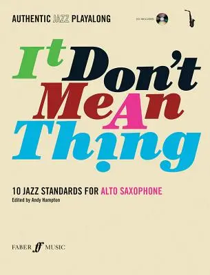 Authentic Jazz Play-Along -- It Don't Mean a Thing: 10 standarde de jazz pentru saxofon alto, carte și CD [Cu CD (audio)] - Authentic Jazz Play-Along -- It Don't Mean a Thing: 10 Jazz Standards for Alto Saxophone, Book & CD [With CD (Audio)]