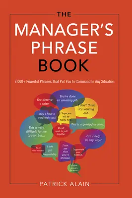 The Manager's Phrase Book: 3,000+ Powerful Phrases That Puternic Phrases That Put You in Command in Any Situation - The Manager's Phrase Book: 3,000+ Powerful Phrases That Put You in Command in Any Situation