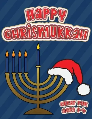 Happy Chrismukkah Mare pentru vârstele 1-4: Carte de colorat pentru Hanukkah și Crăciun, Caiet de activități pentru copii mici și copii de 1-5 ani; 100 de pagini cu bo - Happy Chrismukkah Great for Ages 1-4: Coloring Book for Hanukkah and Christmas, Activity Workbook for Toddlers & Kids Ages 1-5; 100 pages featuring bo