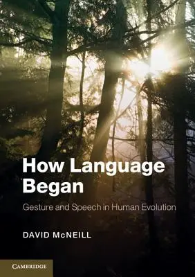 Cum a început limbajul: Gestul și vorbirea în evoluția umană - How Language Began: Gesture and Speech in Human Evolution