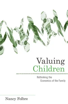 Valorificarea copiilor: Regândirea economiei familiei - Valuing Children: Rethinking the Economics of the Family