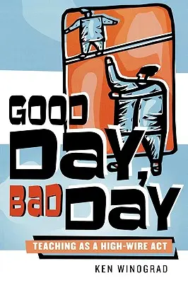Zi bună, zi proastă: Predarea ca un act de înaltă tensiune - Good Day, Bad Day: Teaching as a High-Wire Act