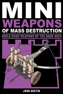 Mini-arme de distrugere în masă 3, 4: Construiește arme de asediu din Evul Mediu - Mini Weapons of Mass Destruction 3, 4: Build Siege Weapons of the Dark Ages