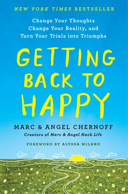 Întoarcerea la fericire: Schimbă-ți gândurile, schimbă-ți realitatea și transformă-ți încercările în triumfuri - Getting Back to Happy: Change Your Thoughts, Change Your Reality, and Turn Your Trials Into Triumphs