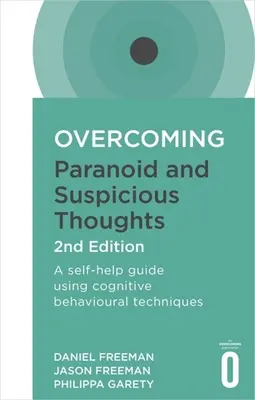 Depășirea gândurilor paranoice și suspicioase, ediția a 2-a: Un ghid de autoajutorare care utilizează tehnici cognitiv-comportamentale - Overcoming Paranoid and Suspicious Thoughts, 2nd Edition: A Self-Help Guide Using Cognitive Behavioural Techniques