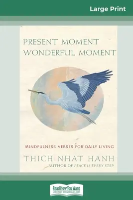 Momentul prezent Momentul minunat: Versuri de mindfulness pentru viața de zi cu zi (16pt Large Print Edition) - Present Moment Wonderful Moment: Mindfulness Verses For Daily Living (16pt Large Print Edition)
