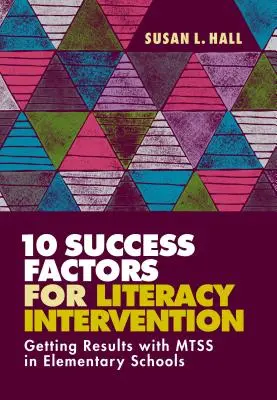 10 Factori de succes pentru intervenția în alfabetizare: Obținerea de rezultate cu Mtss în școlile primare - 10 Success Factors for Literacy Intervention: Getting Results with Mtss in Elementary Schools