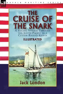 Croaziera lui Snark: o călătorie cu vele prin Pacificul de Sud într-un Ketch echipat cu cutter - The Cruise of the Snark: a Sailing Voyage Through the South Pacific in a Cutter-Rigged Ketch