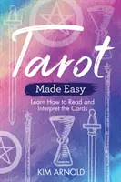 Tarotul făcut ușor: Învață cum să citești și să interpretezi cărțile - Tarot Made Easy: Learn How to Read and Interpret the Cards