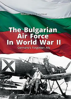 Forțele aeriene bulgare în Al Doilea Război Mondial: Aliatul uitat al Germaniei - The Bulgarian Air Force in World War II: Germany's Forgotten Ally