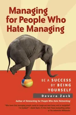 Managing pentru oamenii care urăsc să fie manageri: Fii un succes prin a fi tu însuți - Managing for People Who Hate Managing: Be a Success by Being Yourself