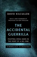 Guerrilla accidentală - Combaterea războaielor mici în mijlocul unuia mare - Accidental Guerrilla - Fighting Small Wars in the Midst of a Big One