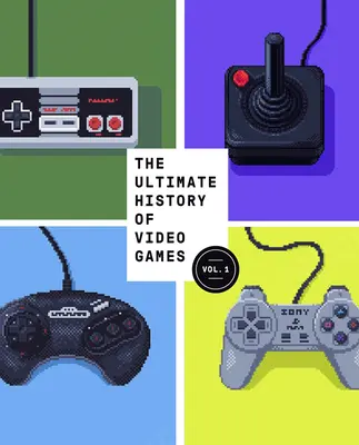 The Ultimate History of Video Games, Volume 1: From Pong to Pokemon and Beyond ... the Story Behind the Craze That Touched Our Lives and Changed the - The Ultimate History of Video Games, Volume 1: From Pong to Pokemon and Beyond . . . the Story Behind the Craze That Touched Our Lives and Changed the
